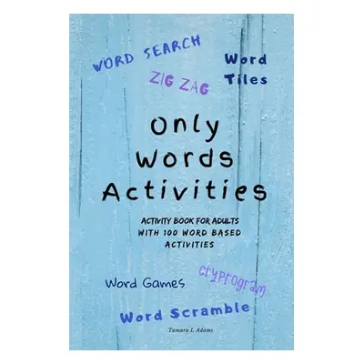 "Only Words Activities: Activity book for adults with100 word based activities" - "" ("Adams Tam