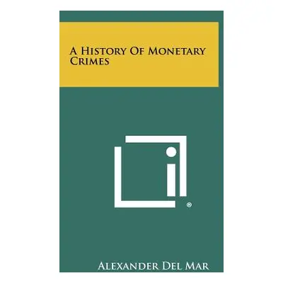 "A History Of Monetary Crimes" - "" ("Del Mar Alexander")(Paperback)