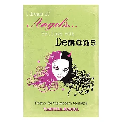 "I dream of Angels... Yet I live with Demons: Poetry for the modern teenager" - "" ("Rabisa Tabi