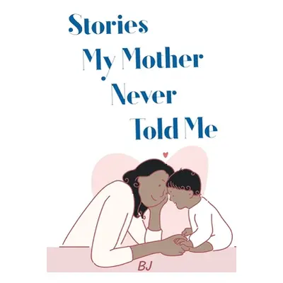 "Stories My Mother Never Told Me" - "" ("Bj")(Paperback)