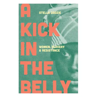 "A Kick in the Belly: Women, Slavery and Resistance" - "" ("Dadzie Stella")(Paperback)