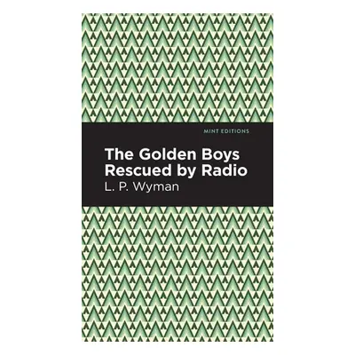 "The Golden Boys Rescued by Radio" - "" ("Wyman L. P.")(Pevná vazba)