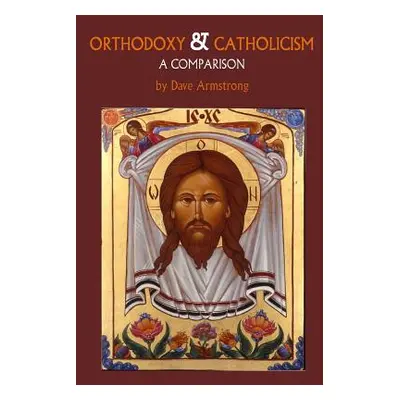 "Orthodoxy and Catholicism: A Comparison" - "" ("Armstrong Dave")(Paperback)