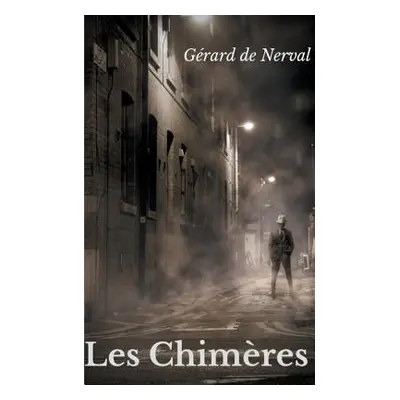 "Les Chimres: un recueil de sonnets de Grard de Nerval" - "" ("de Nerval Grard")(Paperback)