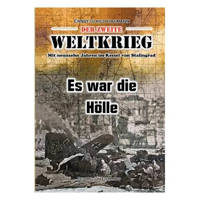 "Der zweite Weltkrieg: Mit neunzehn Jahren im Kessel von Stalingrad - Es war die Hlle" - "" ("Ha