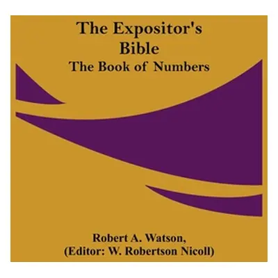 "The Expositor's Bible: The Book of Numbers" - "" ("A. Watson Robert")(Paperback)