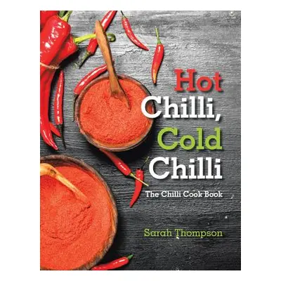 "Hot Chilli, Cold Chilli: The Chilli Cook Book" - "" ("Thompson Sarah")(Paperback)