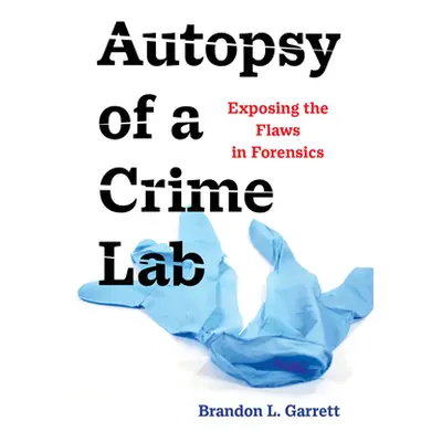 "Autopsy of a Crime Lab: Exposing the Flaws in Forensics" - "" ("Garrett Brandon L.")(Paperback)