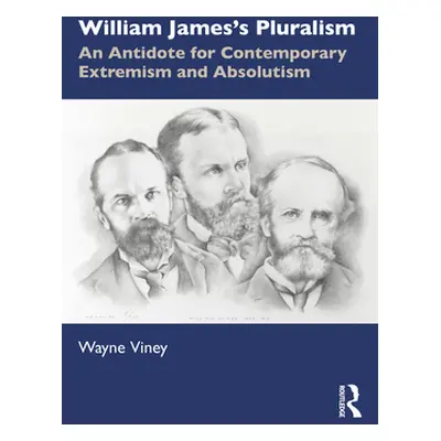 "William James's Pluralism: An Antidote for Contemporary Extremism and Absolutism" - "" ("Viney 