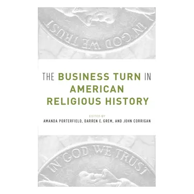 "The Business Turn in American Religious History" - "" ("Porterfield Amanda")(Paperback)