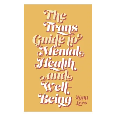 "The Trans Guide to Mental Health and Well-Being" - "" ("Lees Katy")(Paperback)