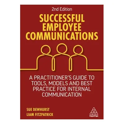 "Successful Employee Communications: A Practitioner's Guide to Tools, Models and Best Practice f