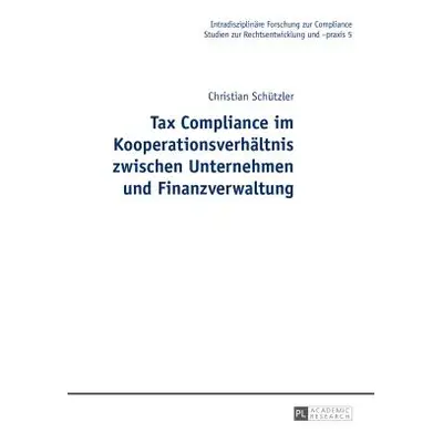 "Tax Compliance Im Kooperationsverhaeltnis Zwischen Unternehmen Und Finanzverwaltung" - "" ("See