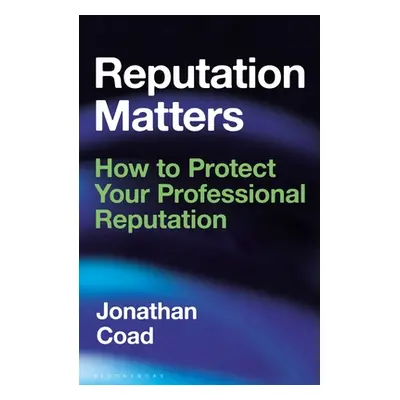 "Reputation Matters: How to Protect Your Professional Reputation" - "" ("Coad Jonathan")(Pevná v