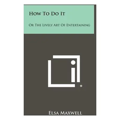 "How To Do It: Or The Lively Art Of Entertaining" - "" ("Maxwell Elsa")(Paperback)