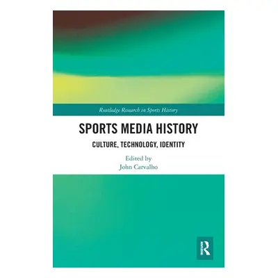 "Sports Media History: Culture, Technology, Identity" - "" ("Carvalho John")(Paperback)