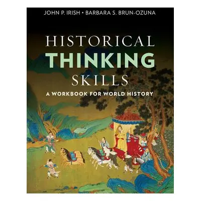 "Historical Thinking Skills: A Workbook for World History" - "" ("Irish John P.")(Paperback)