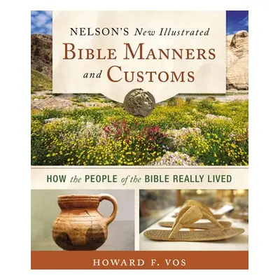 "Nelson's New Illustrated Bible Manners and Customs Softcover" - "" ("Vos Howard")(Paperback)