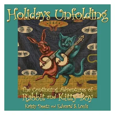 "Holidays Unfolding: The Continuing Adventures of Rabbit and Kitty Boy" - "" ("Deetz Kristy")(Pa