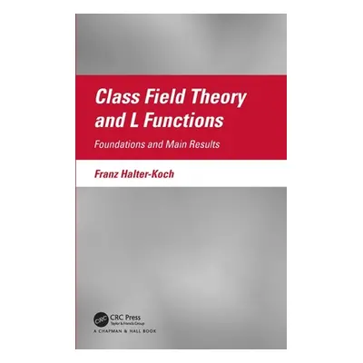 "Class Field Theory and L Functions: Foundations and Main Results" - "" ("Halter-Koch Franz")(Pe