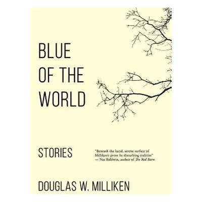 "Blue of the World: Stories" - "" ("Milliken Douglas W.")(Paperback)