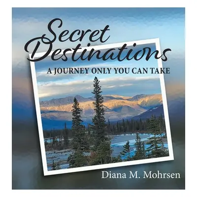 "Secret Destinations: A Journey Only You Can Take" - "" ("Mohrsen Diana M.")(Pevná vazba)