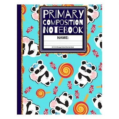 "Primary Composition Notebook: Cute Pandas & Candy School Exercise Book (Kindergarten Compositio