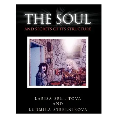 "The Soul and Secrets of Its Structure" - "" ("Larisa Seklitova")(Pevná vazba)