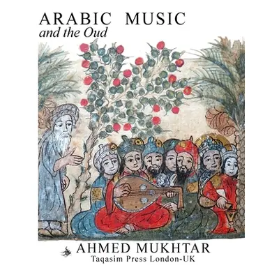 "ARABIC MUSIC AND THE OUD - Paperback" - "" ("Mukhtar Ahmed")(Paperback)