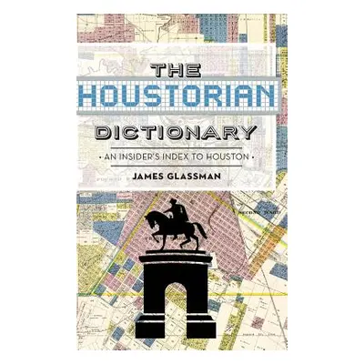 "The: Houstorian Dictionary: An Insider's Index to Houston" - "" ("Glassman James")(Pevná vazba)