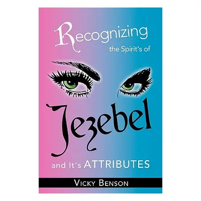 "Recognizing the Spirit's of Jezebel and It's Attributes" - "" ("Benson Vicky")(Paperback)