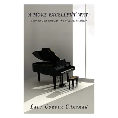 "A More Excellent Way: Serving God Through The Musical Ministry" - "" ("Chapman Lady Corder")(Pa