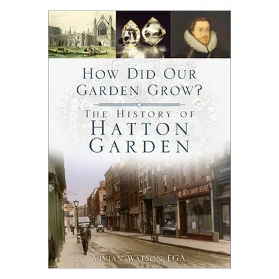 "How Did Our Garden Grow?: The History of Hatton Garden" - "" ("Watson Vivian")(Paperback)