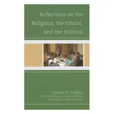 "Reflections on the Religious, the Ethical, and the Political" - "" ("Schrag Calvin O.")(Pevná v