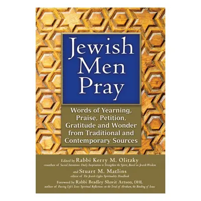 "Jewish Men Pray: Words of Yearning, Praise, Petition, Gratitude and Wonder from Traditional and