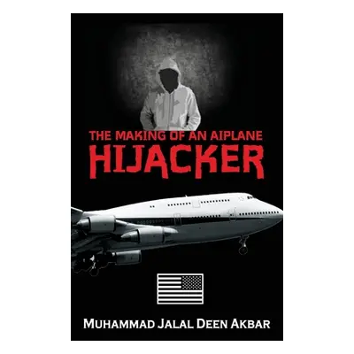 "The Making of an Airplane Hijacker: An American Story" - "" ("Akbar Muhammad Jalal Deen")(Paper