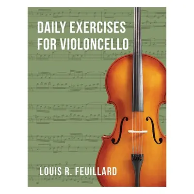 "Daily Exercises: for Violoncello (Edition Schott)" - "" ("Feuillard Louis R.")(Paperback)