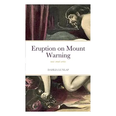 "Eruption on Mount Warning: new smut series" - "" ("Lunlap Dahlia")(Paperback)