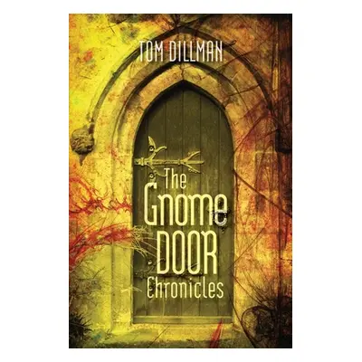 "The Gnome Door Chronicles" - "" ("Dillman Tom")(Paperback)