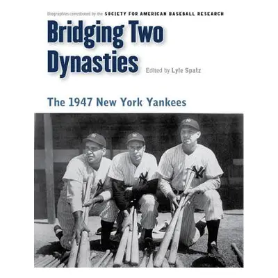 "Bridging Two Dynasties: The 1947 New York Yankees" - "" ("Spatz Lyle")(Paperback)