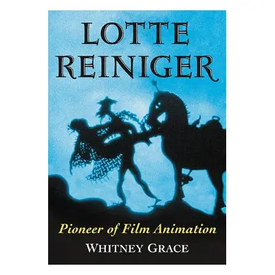 "Lotte Reiniger: Pioneer of Film Animation" - "" ("Grace Whitney")(Paperback)