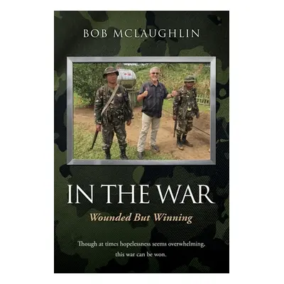 "In the War: Wounded But Winning" - "" ("McLaughlin Bob")(Paperback)