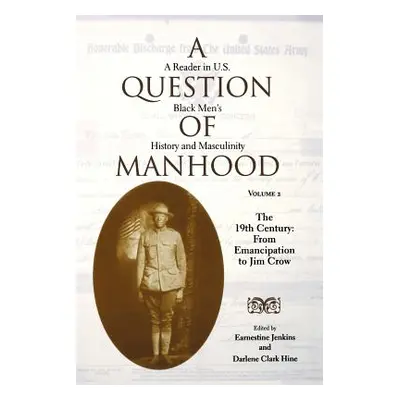 "A Question of Manhood: A Reader in U.S. Black Men's History and Masculinity" - "" ("Hine Darlen