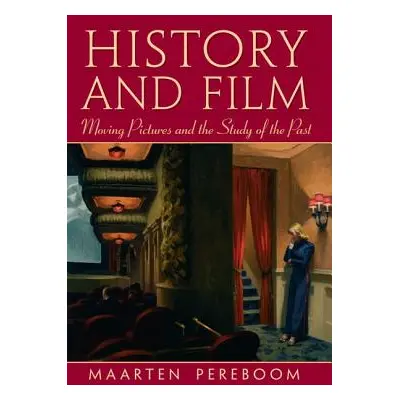 "History and Film: Moving Pictures and the Study of the Past" - "" ("Pereboom Maarten")(Paperbac