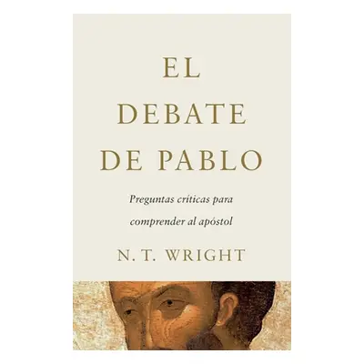 "El Debate de Pablo: Preguntas Crticas Para Comprender Al Apstol" - "" ("Wright N. T.")(Pevná va