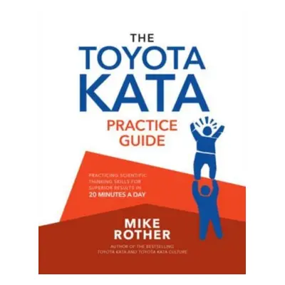 "The Toyota Kata Practice Guide: Practicing Scientific Thinking Skills for Superior Results in 2