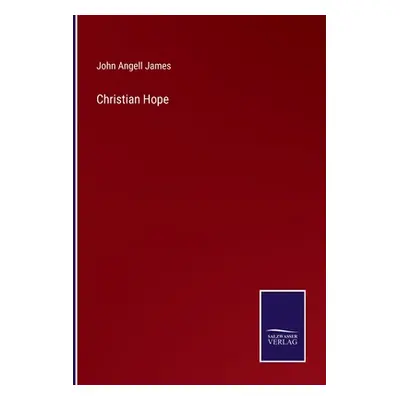 "Christian Hope" - "" ("James John Angell")(Paperback)