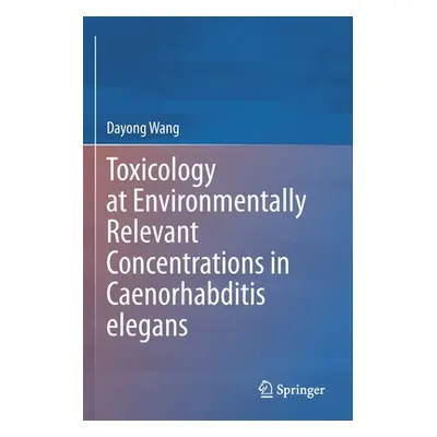 "Toxicology at Environmentally Relevant Concentrations in Caenorhabditis Elegans" - "" ("Wang Da