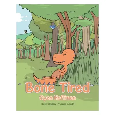 "Bone Tired" - "" ("Hoffman Oyen")(Paperback)