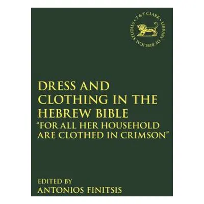 "Dress and Clothing in the Hebrew Bible: For All Her Household Are Clothed in Crimson""" - "" ("